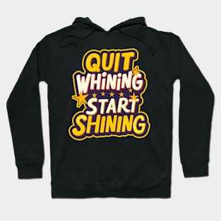 Quit Whining Start Shining Hoodie